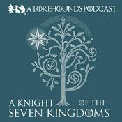 Podcast A Knight of the Seven Kingdoms - The Lorehounds
