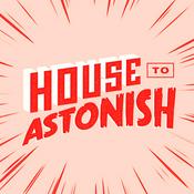 Podcast House to Astonish