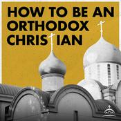 Podcast How to Be an Orthodox Christian