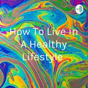 Podcast How To Live in A Healthy Lifestyle