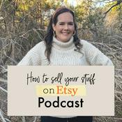 Podcast How to Sell Your Stuff on Etsy