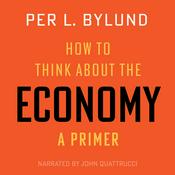 Podcast How to Think about the Economy: A Primer