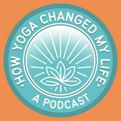Podcast How Yoga Changed My Life