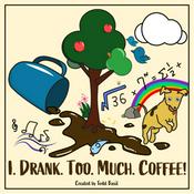 Podcast I. Drank. Too. Much. Coffee.