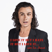 Podcast I Love It But I Hate It But I Love It... with Tom Sharah