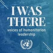 Podcast I Was There: voices of humanitarian leadership