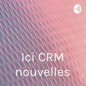 Podcast Ici CRM nouvelles