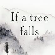 Podcast If a tree falls