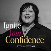 Podcast Ignite Your Confidence with Karen Laos
