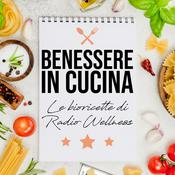 Podcast Il Benessere in Cucina by radioWellness