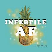 Podcast Infertile AF: Infertility and Modern Family Building through ART