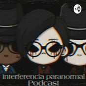 Podcast Interferencia Paranormal