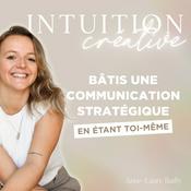Podcast Intuition Créative - Bâtir une communication stratégique en étant toi-même