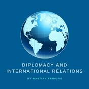 Podcast Diplomacy and International Relations by Bastian Friborg
