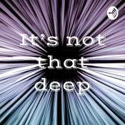 Podcast It’s not that deep