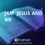 Podcast JAM  Jesus and Me