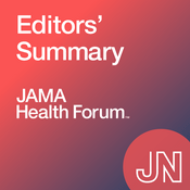 Podcast JAMA Health Forum Editors' Summary