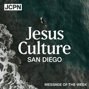 Podcast Jesus Culture San Diego Message of the Week