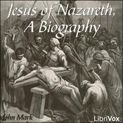 Podcast Jesus of Nazareth, A Biography by King James Version (KJV) and John Mark ( - c. 68)