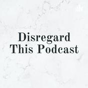 Podcast Disregard This Podcast