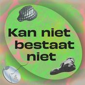 Podcast Kan niet bestaat niet