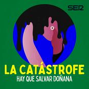 Podcast La Catástrofe, hay que salvar Doñana