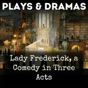 Podcast Lady Frederick, a Comedy in Three Acts