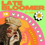 Podcast Late Bloomer in Wonderland