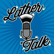 Podcast Lather Talk - A Wet Shaving Podcast