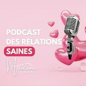 Podcast Le Podcast des Relations Saines by Madame Sandra