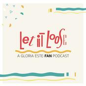 Podcast Let It Loose: A Gloria Este-FAN Podcast