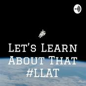 Podcast Let’s Learn About That #LLAT