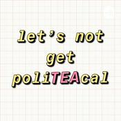 Podcast let's not get poliTEAcal