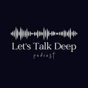 Podcast Let’s Talk Deep