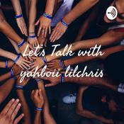 Podcast Let’s Talk with yahboii lilchris