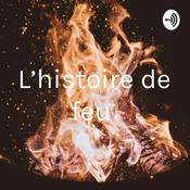 Podcast L’histoire de feu