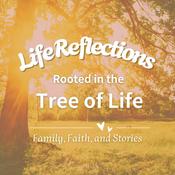Podcast Life Reflections｜Rooted in the Tree of Life