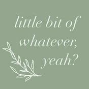 Podcast little bit of whatever, yeah?