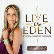 Podcast Live Like Eden: Spiritual Awakening Unraveled