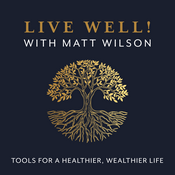 Podcast Live Well - Tools for a Healthier, Wealthier Life