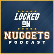 Podcast Locked On Nuggets - Daily Podcast On The Denver Nuggets