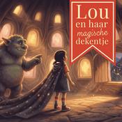 Podcast Lou en Haar Magische Dekentje | Luisterverhaal | Wekelijkse Kinderpodcast | 4 - 14 jaar