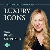 Podcast Luxury Icons: The Marketing and PR Podcast with Rosie Shephard