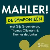 Podcast MAHLER! De symfonieën met Groenteman, Oliemans & De Jonker