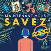 Podcast Maintenant Vous Savez - Culture