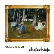 Podcast Malerbriefe: Beiträge zur Theorie und Praxis der Malerei by Wilhelm Ostwald (1853 - 1932)