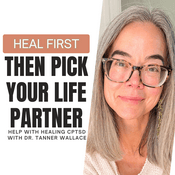 Podcast Heal First Then Pick Your Life Partner: Help With Healing CPTSD