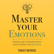Podcast Master Your Emotions by Thibaut Meurisse, Book Summary, Podcast