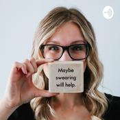 Podcast Maybe Swearing Will Help