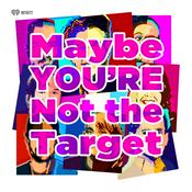 Podcast Maybe You’re Not the Target